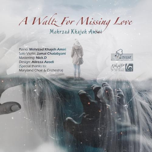 دانلود آهنگ A Waltz For Missing Love مهرزاد خواجه امیری